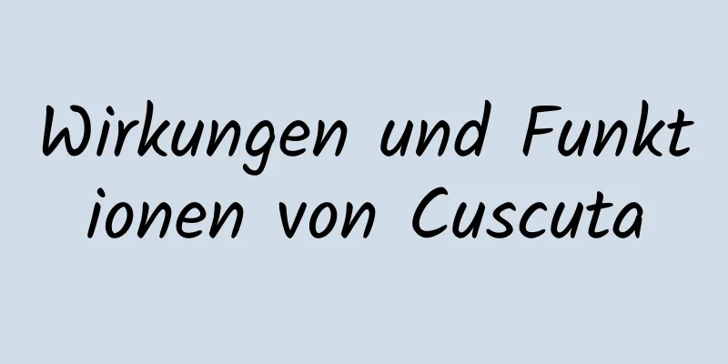 Wirkungen und Funktionen von Cuscuta