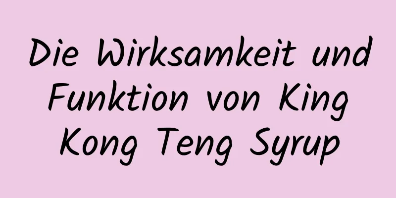 Die Wirksamkeit und Funktion von King Kong Teng Syrup