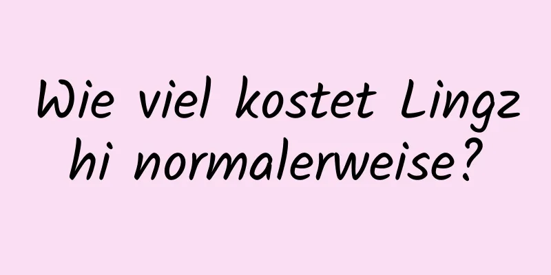 Wie viel kostet Lingzhi normalerweise?