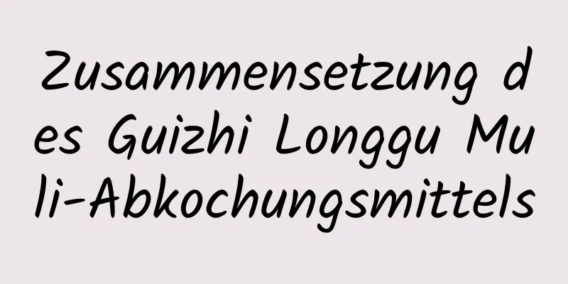 Zusammensetzung des Guizhi Longgu Muli-Abkochungsmittels