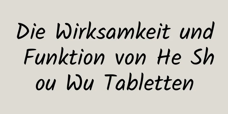 Die Wirksamkeit und Funktion von He Shou Wu Tabletten