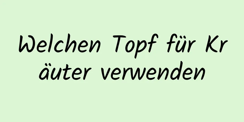 Welchen Topf für Kräuter verwenden