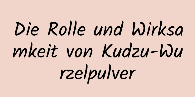 Die Rolle und Wirksamkeit von Kudzu-Wurzelpulver