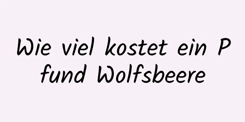 Wie viel kostet ein Pfund Wolfsbeere