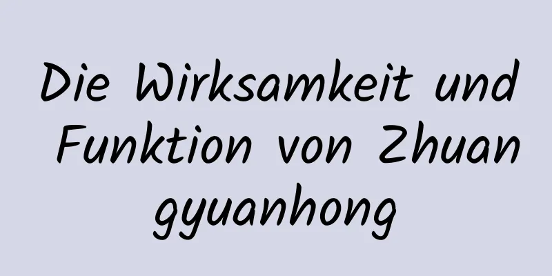 Die Wirksamkeit und Funktion von Zhuangyuanhong