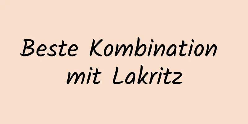 Beste Kombination mit Lakritz