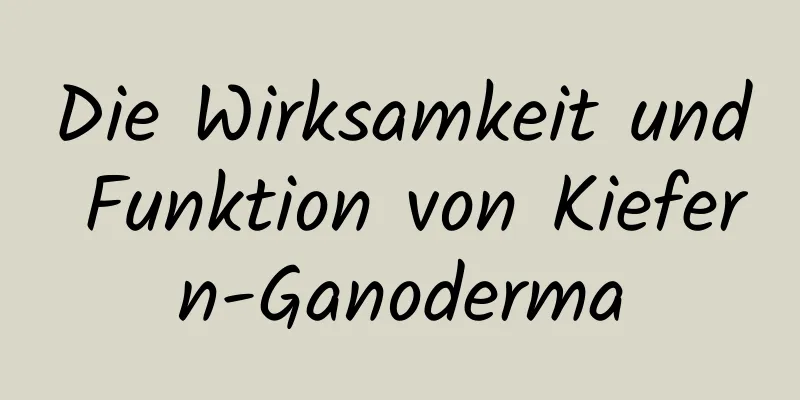 Die Wirksamkeit und Funktion von Kiefern-Ganoderma