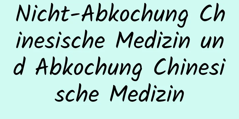 Nicht-Abkochung Chinesische Medizin und Abkochung Chinesische Medizin