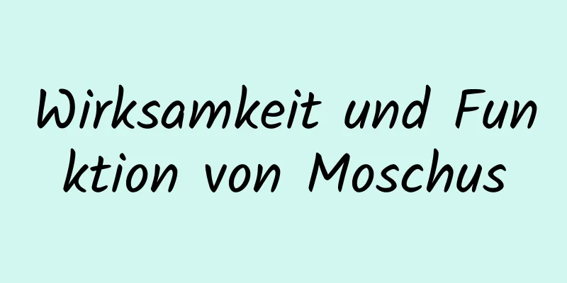 Wirksamkeit und Funktion von Moschus