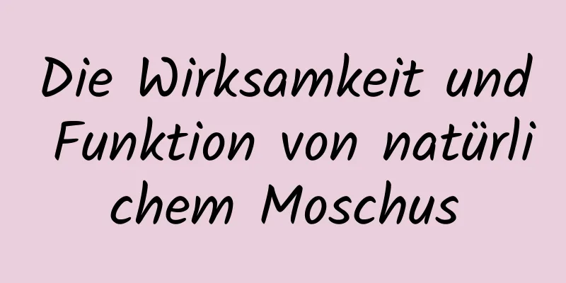 Die Wirksamkeit und Funktion von natürlichem Moschus