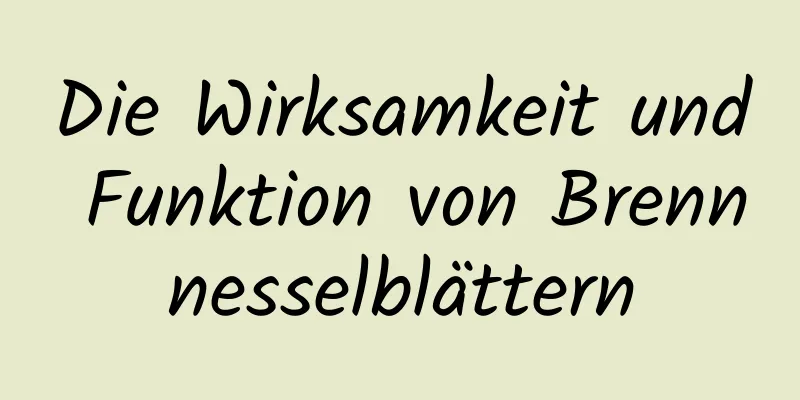 Die Wirksamkeit und Funktion von Brennnesselblättern