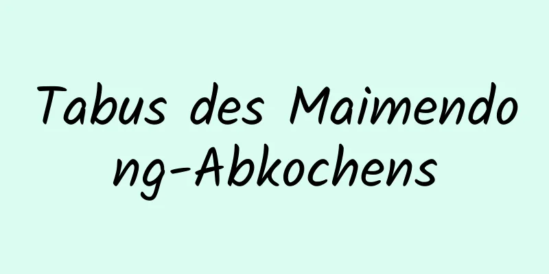 Tabus des Maimendong-Abkochens