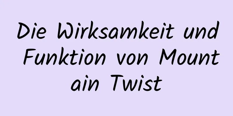 Die Wirksamkeit und Funktion von Mountain Twist