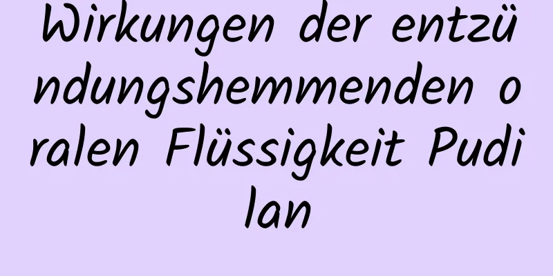 Wirkungen der entzündungshemmenden oralen Flüssigkeit Pudilan