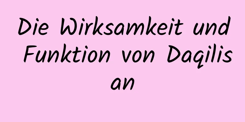 Die Wirksamkeit und Funktion von Daqilisan