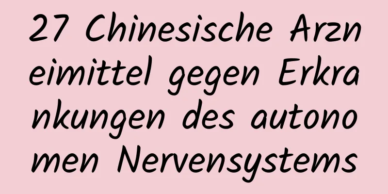 27 Chinesische Arzneimittel gegen Erkrankungen des autonomen Nervensystems