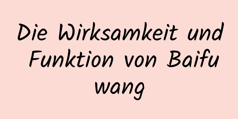 Die Wirksamkeit und Funktion von Baifuwang