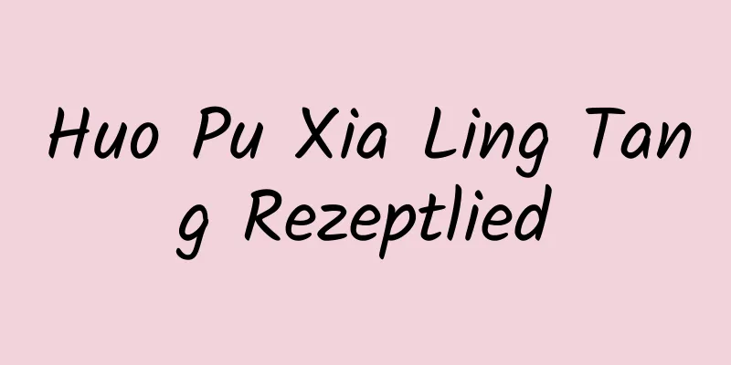 Huo Pu Xia Ling Tang Rezeptlied