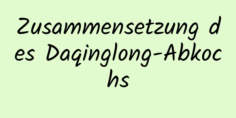 Zusammensetzung des Daqinglong-Abkochs