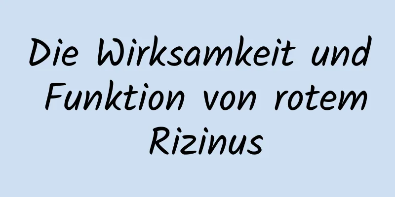 Die Wirksamkeit und Funktion von rotem Rizinus