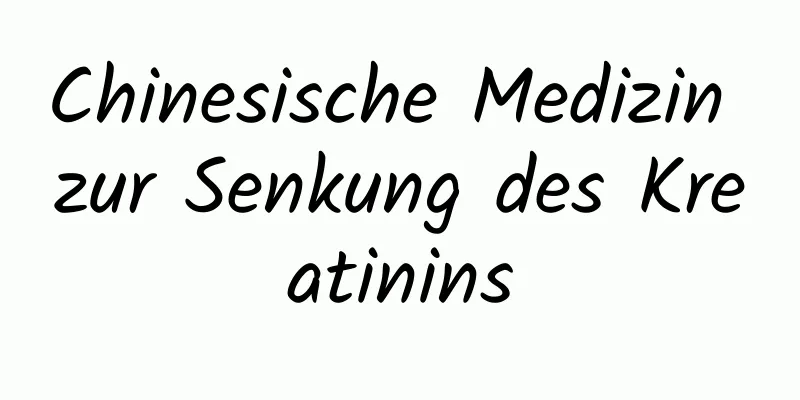 Chinesische Medizin zur Senkung des Kreatinins