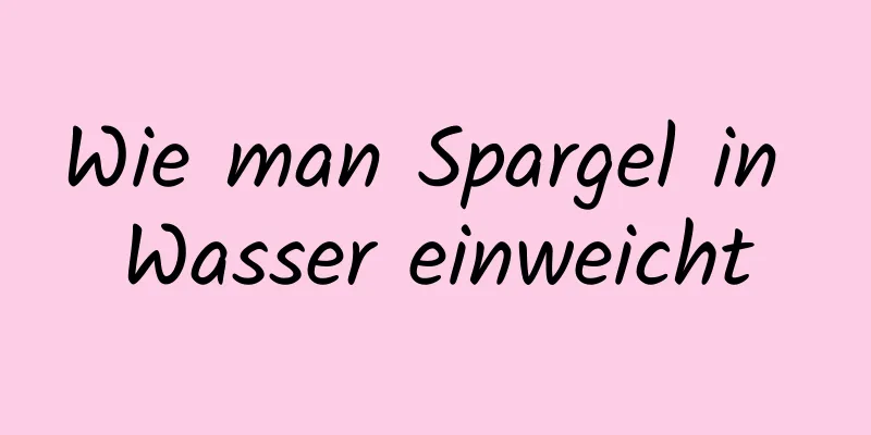 Wie man Spargel in Wasser einweicht