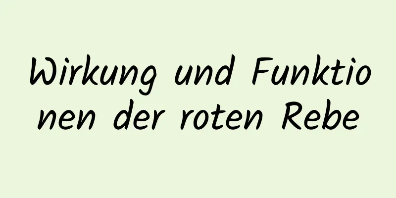 Wirkung und Funktionen der roten Rebe