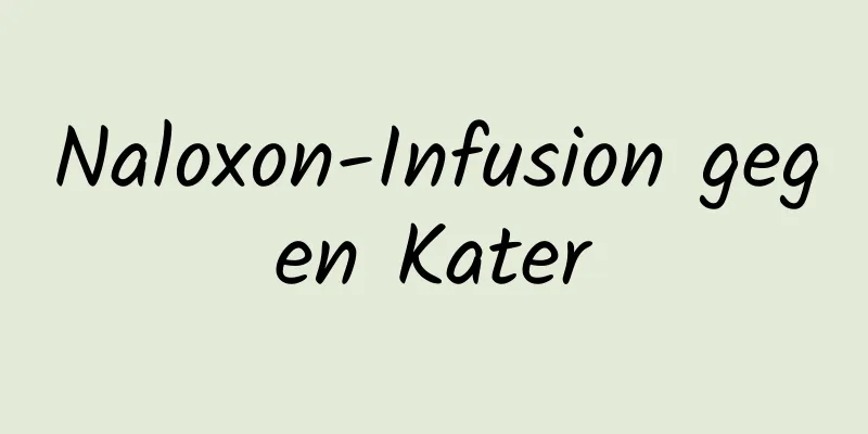 Naloxon-Infusion gegen Kater