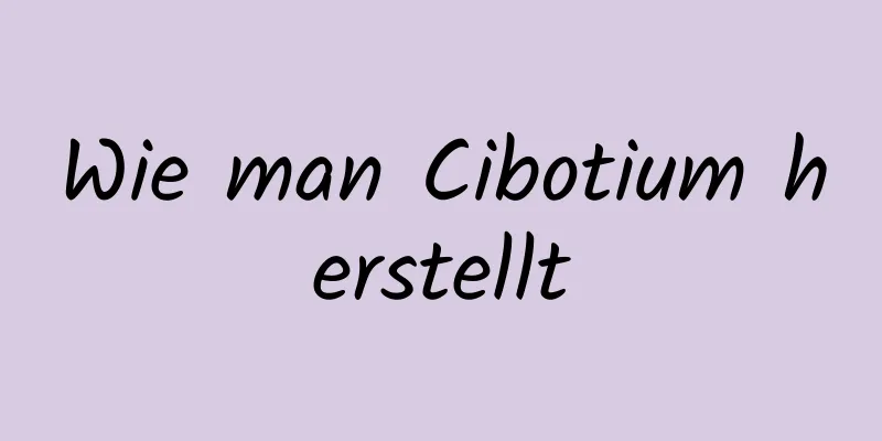 Wie man Cibotium herstellt