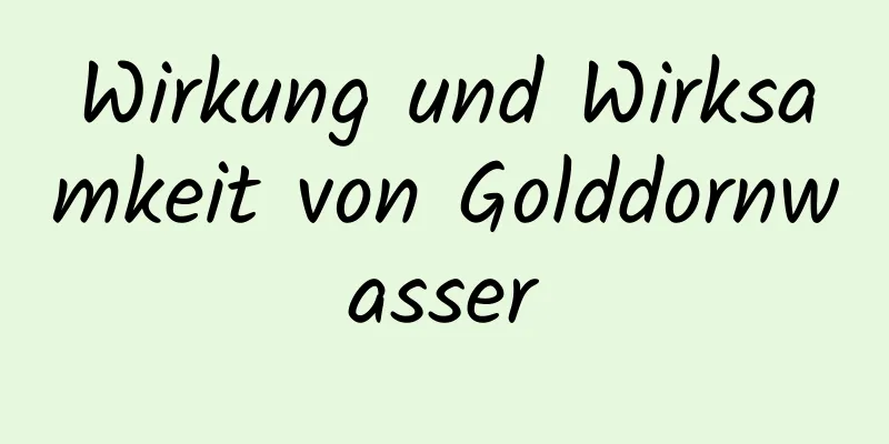 Wirkung und Wirksamkeit von Golddornwasser