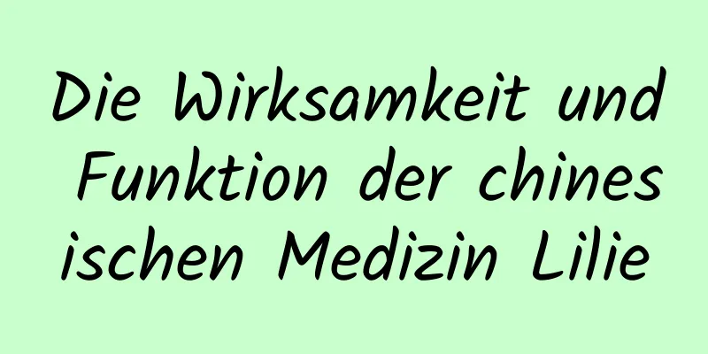 Die Wirksamkeit und Funktion der chinesischen Medizin Lilie