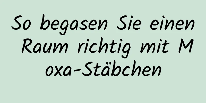 So begasen Sie einen Raum richtig mit Moxa-Stäbchen