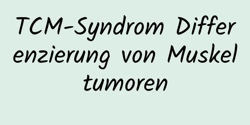 TCM-Syndrom Differenzierung von Muskeltumoren