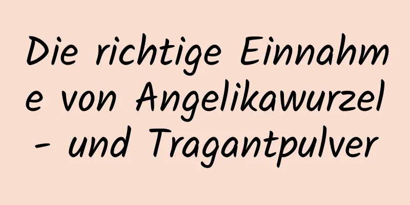 Die richtige Einnahme von Angelikawurzel- und Tragantpulver