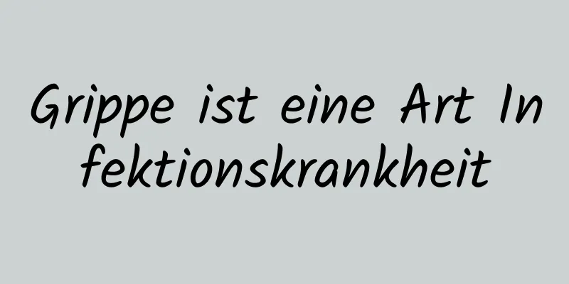 Grippe ist eine Art Infektionskrankheit