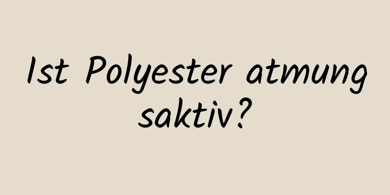 Ist Polyester atmungsaktiv?