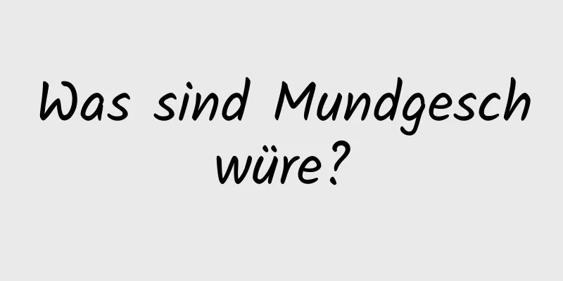 Was sind Mundgeschwüre?