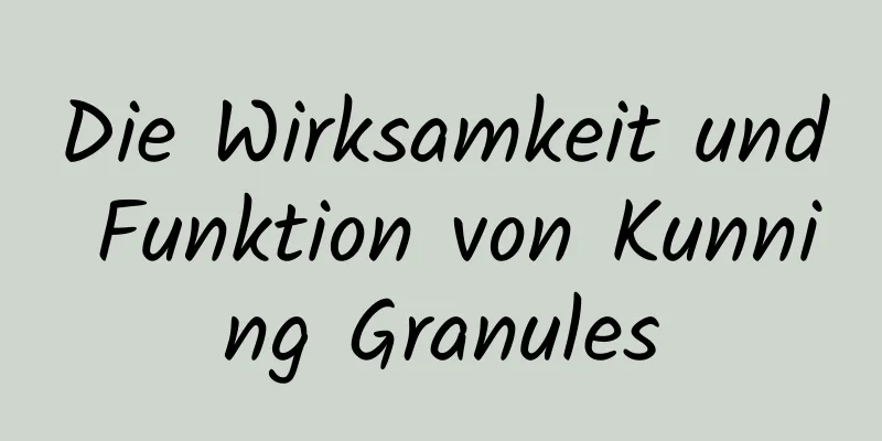 Die Wirksamkeit und Funktion von Kunning Granules