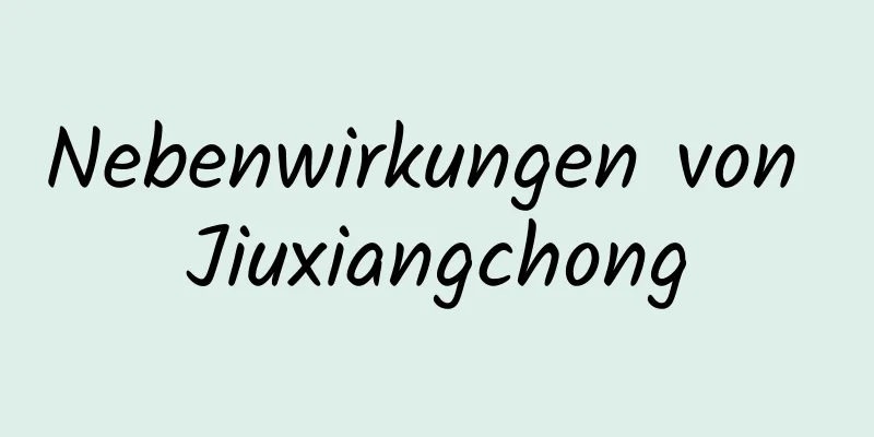 Nebenwirkungen von Jiuxiangchong