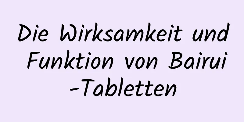 Die Wirksamkeit und Funktion von Bairui-Tabletten