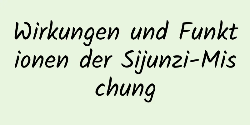 Wirkungen und Funktionen der Sijunzi-Mischung