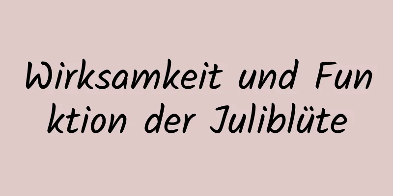 Wirksamkeit und Funktion der Juliblüte