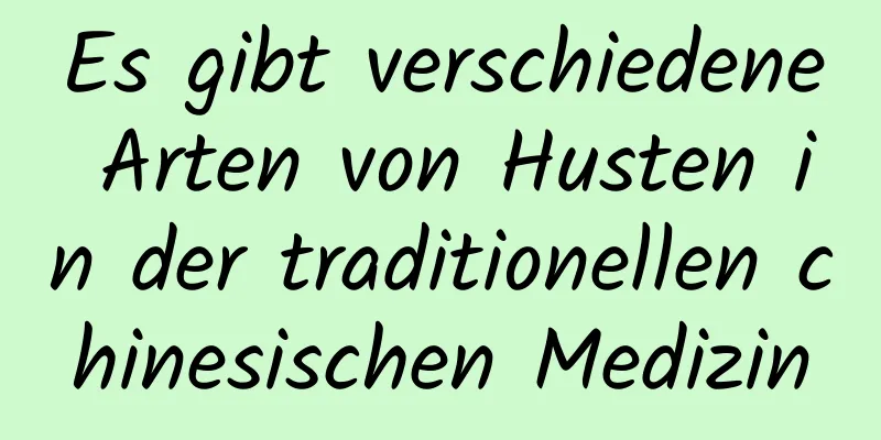 Es gibt verschiedene Arten von Husten in der traditionellen chinesischen Medizin