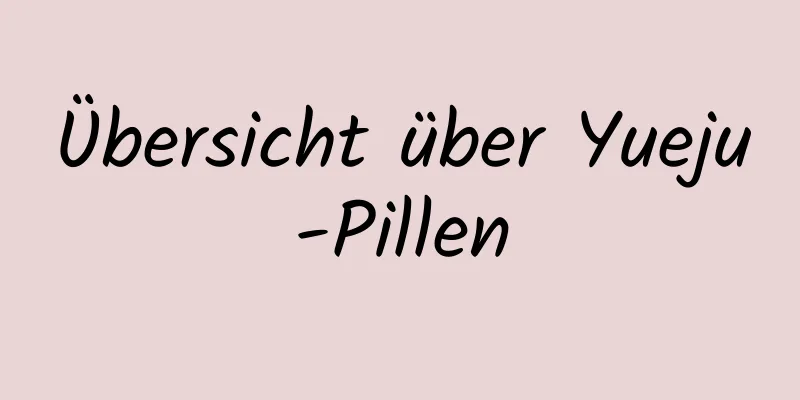 Übersicht über Yueju-Pillen