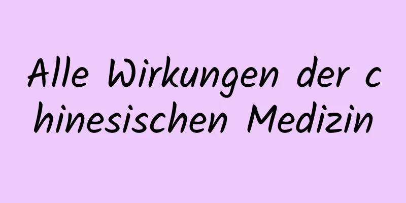 Alle Wirkungen der chinesischen Medizin