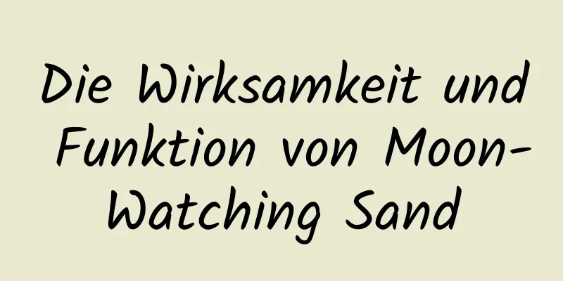 Die Wirksamkeit und Funktion von Moon-Watching Sand