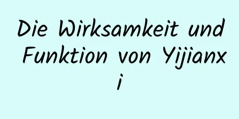 Die Wirksamkeit und Funktion von Yijianxi