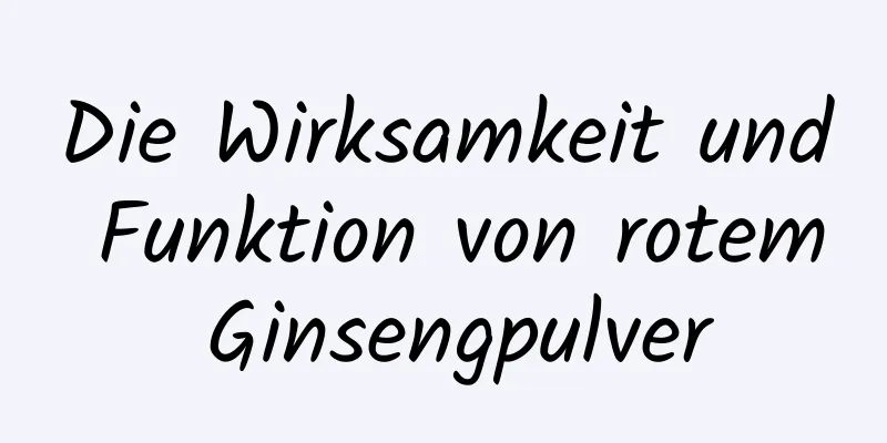 Die Wirksamkeit und Funktion von rotem Ginsengpulver