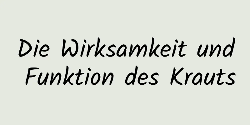 Die Wirksamkeit und Funktion des Krauts