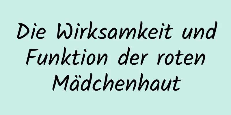 Die Wirksamkeit und Funktion der roten Mädchenhaut